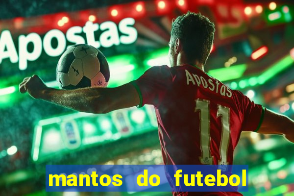 mantos do futebol jogos de hoje